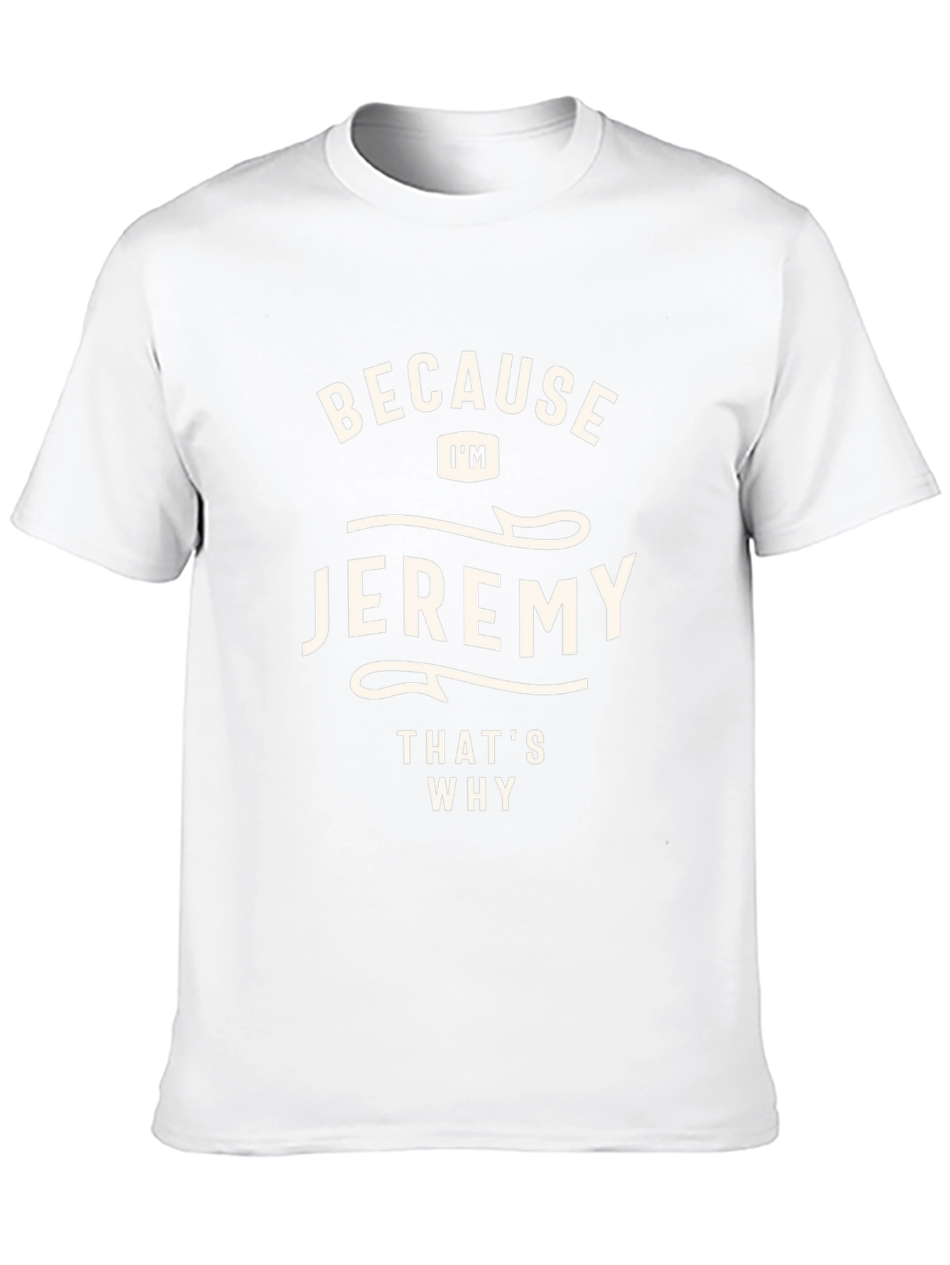 Jeremy T-Shirt - Because Im Jeremy Thats Why