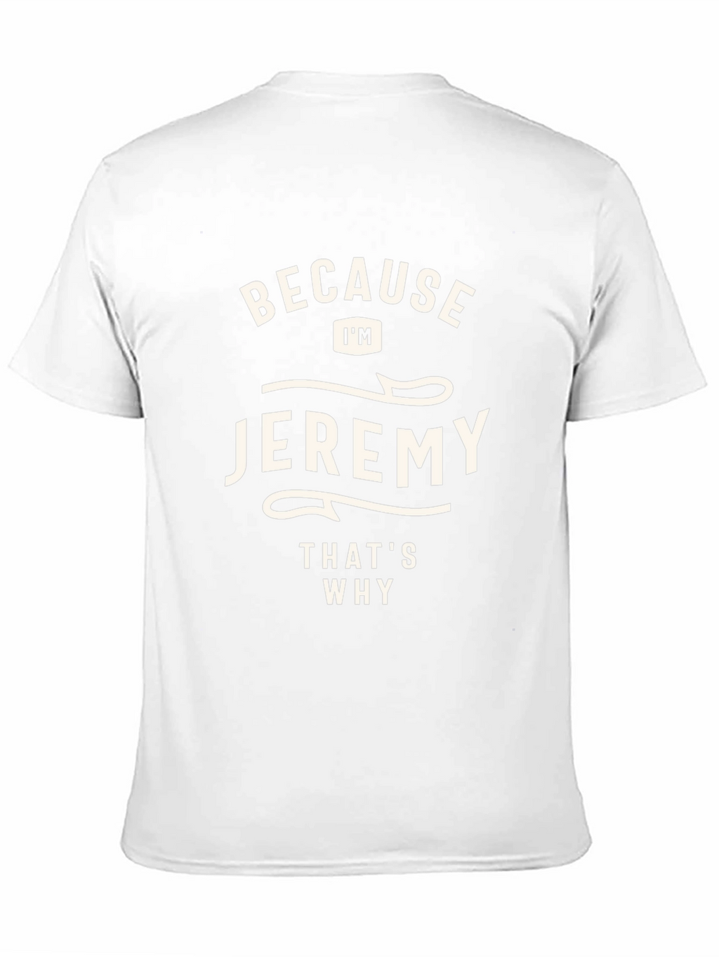 Jeremy T-Shirt - Because Im Jeremy Thats Why