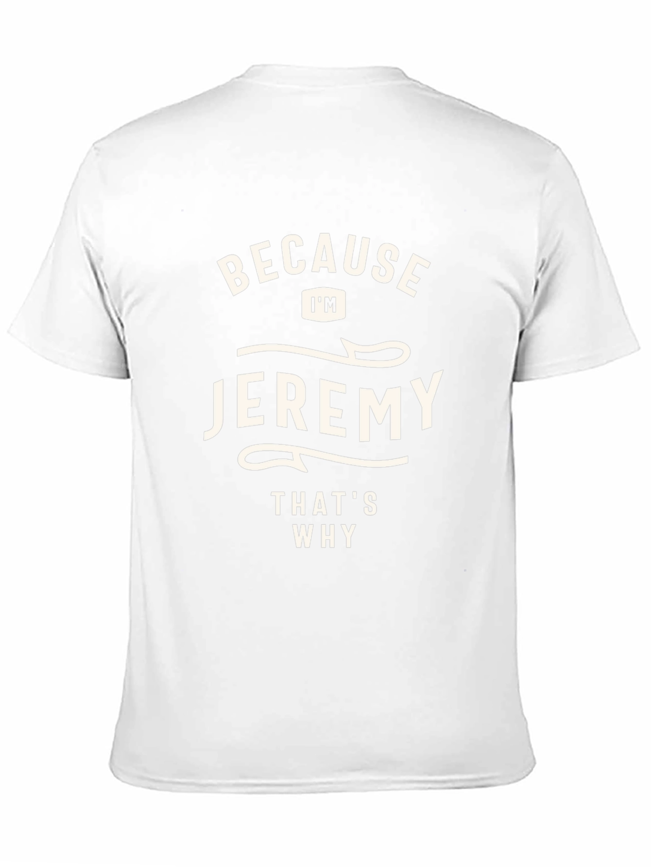 Jeremy T-Shirt - Because Im Jeremy Thats Why