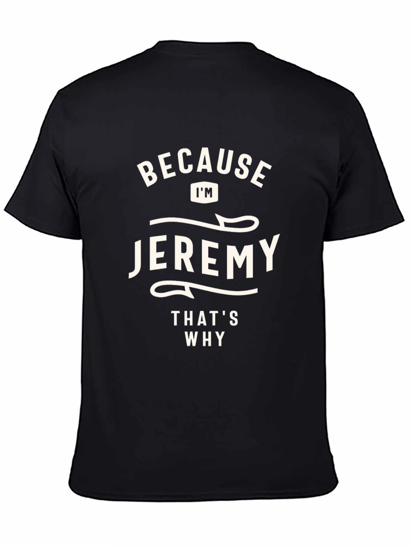 Jeremy T-Shirt - Because Im Jeremy Thats Why