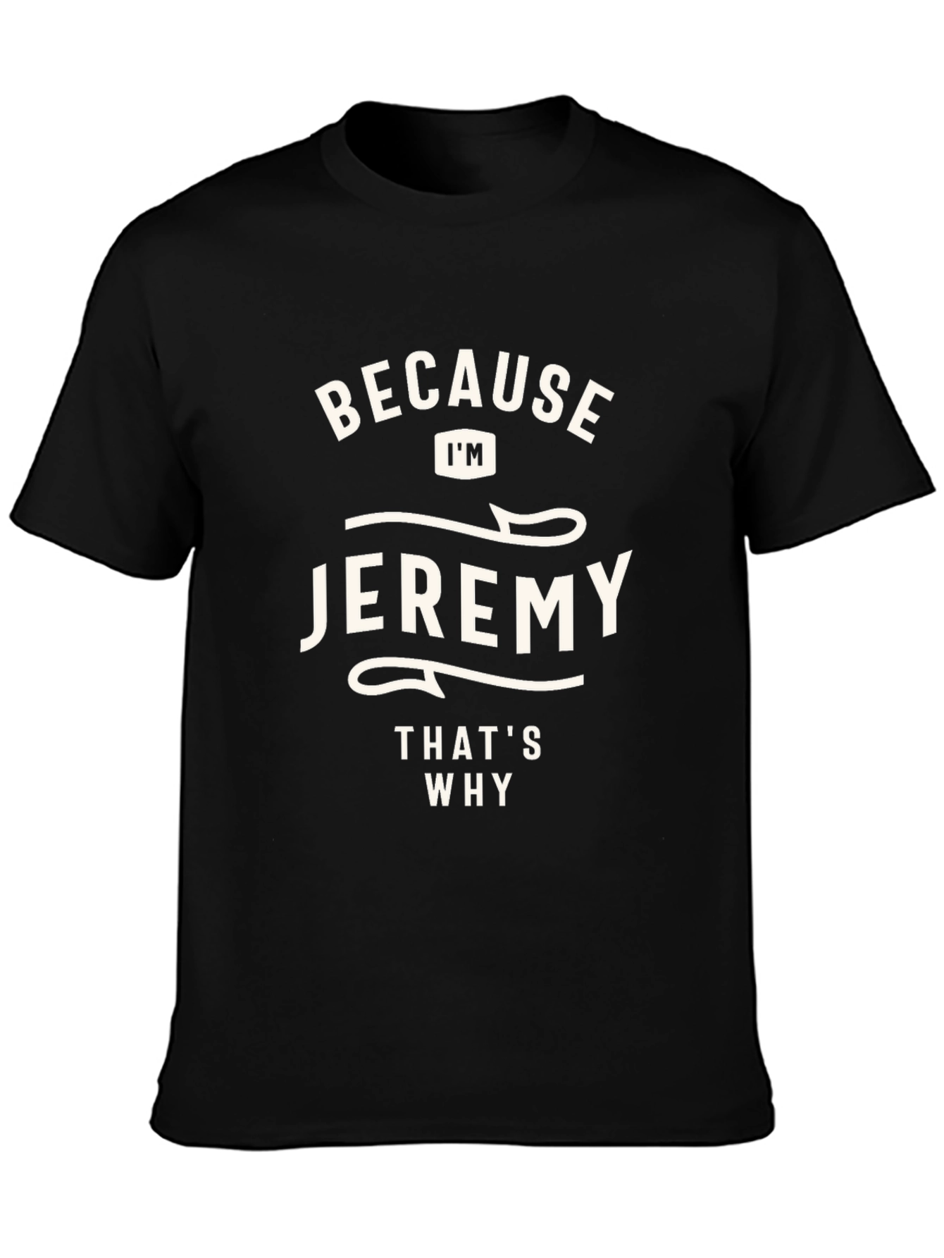 Jeremy T-Shirt - Because Im Jeremy Thats Why