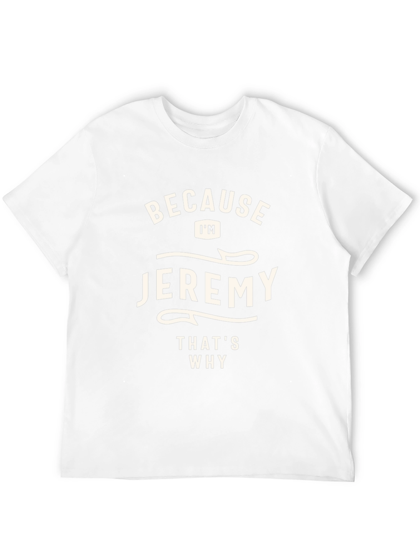 Jeremy T-Shirt - Because Im Jeremy Thats Why