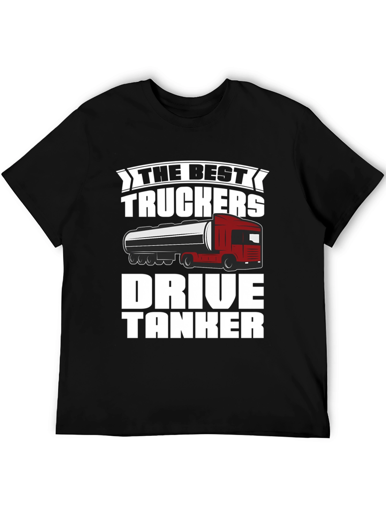 Best Truckers Drive Tanker T-Shirt - Black Cotton Graphic Tee