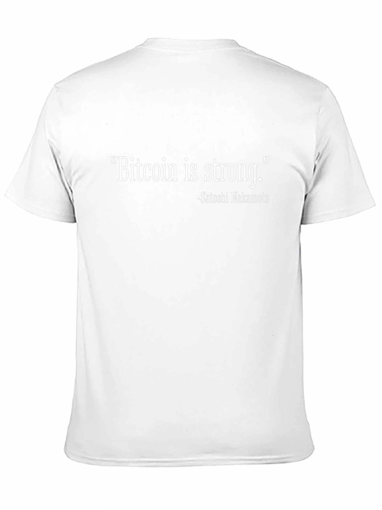 Bitcoin is Strong T-Shirt - Satoshi Nakamoto Quote