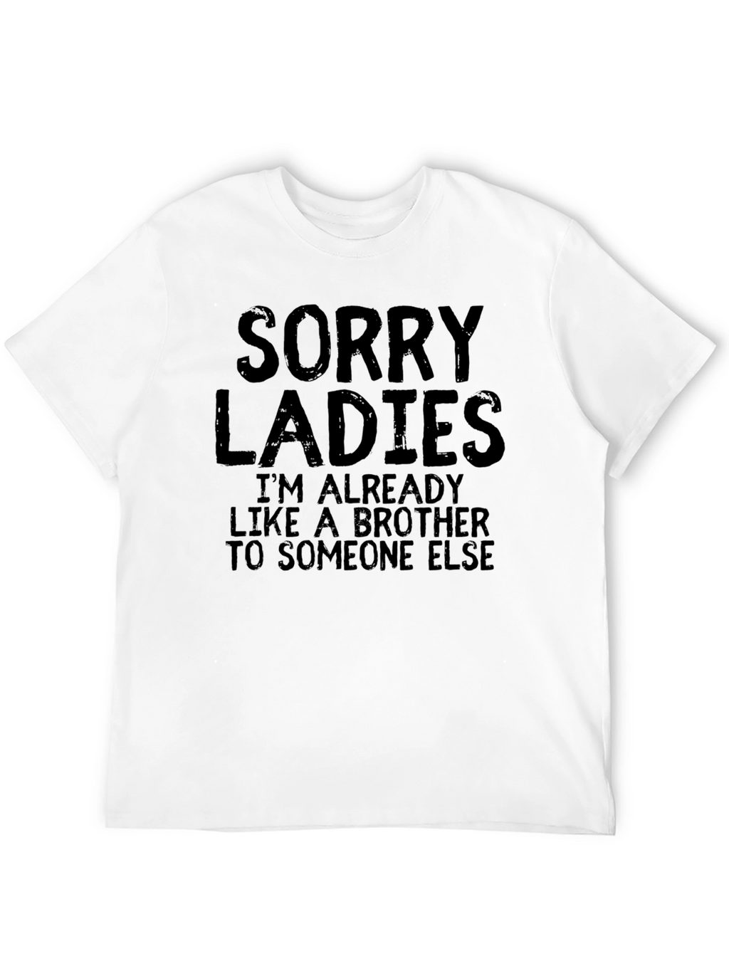 Sorry Ladies T-Shirt - Already Like A Brother