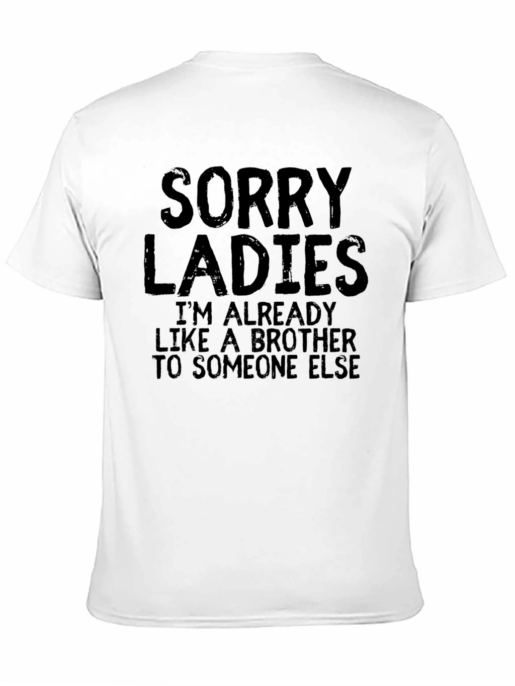Sorry Ladies T-Shirt - Already Like A Brother