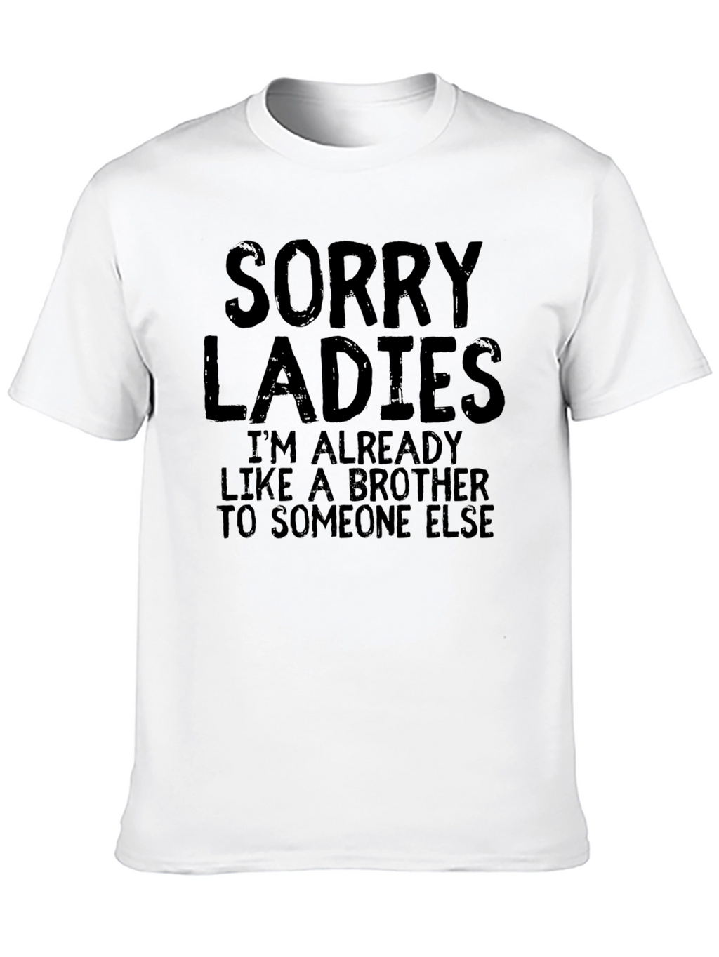 Sorry Ladies T-Shirt - Already Like A Brother