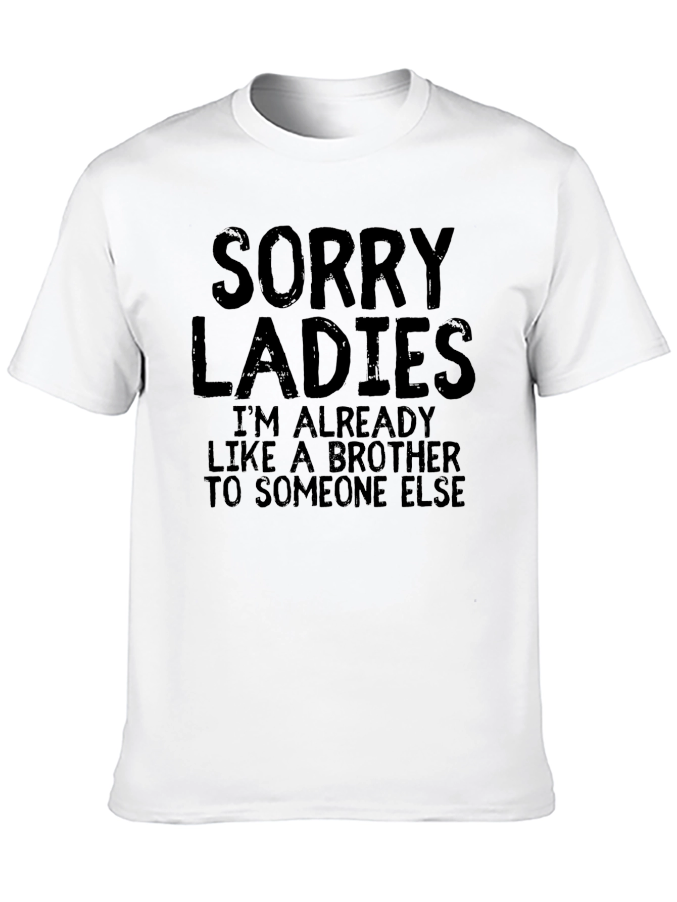 Sorry Ladies T-Shirt - Already Like A Brother