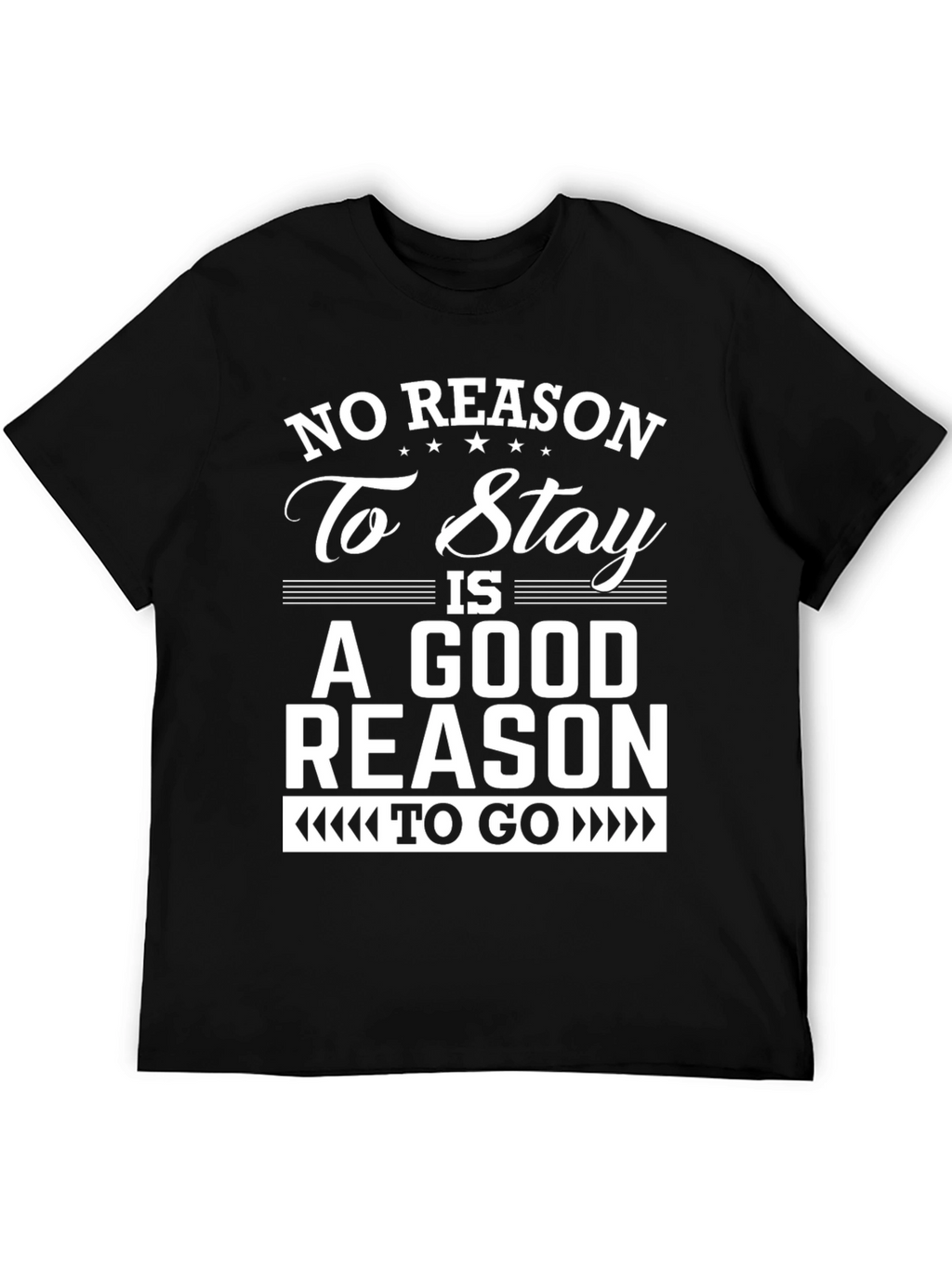 No Reason To Stay Graphic T-Shirt