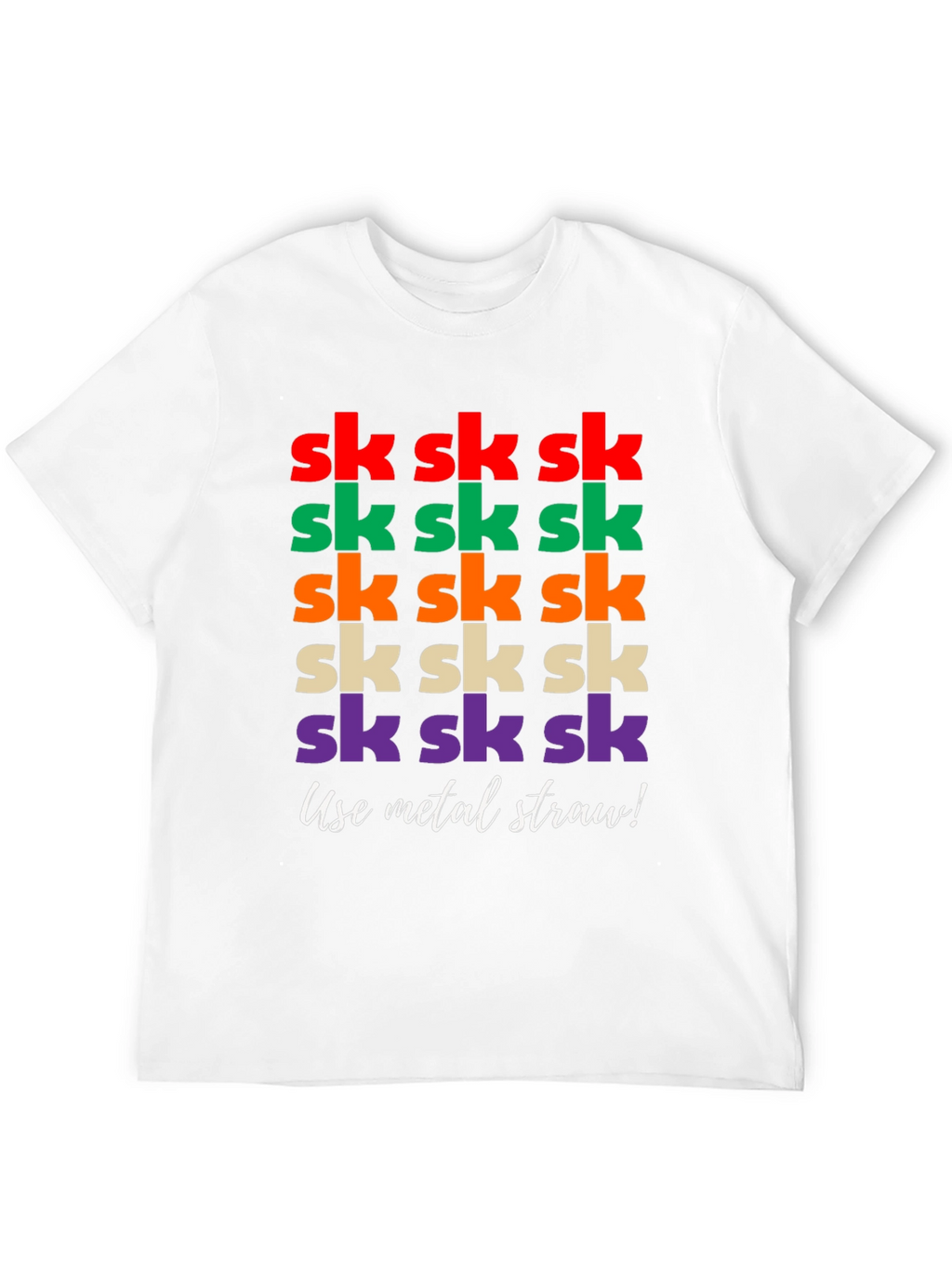 Sk Sk Sk Funny T-Shirt - Use Metal Straw!