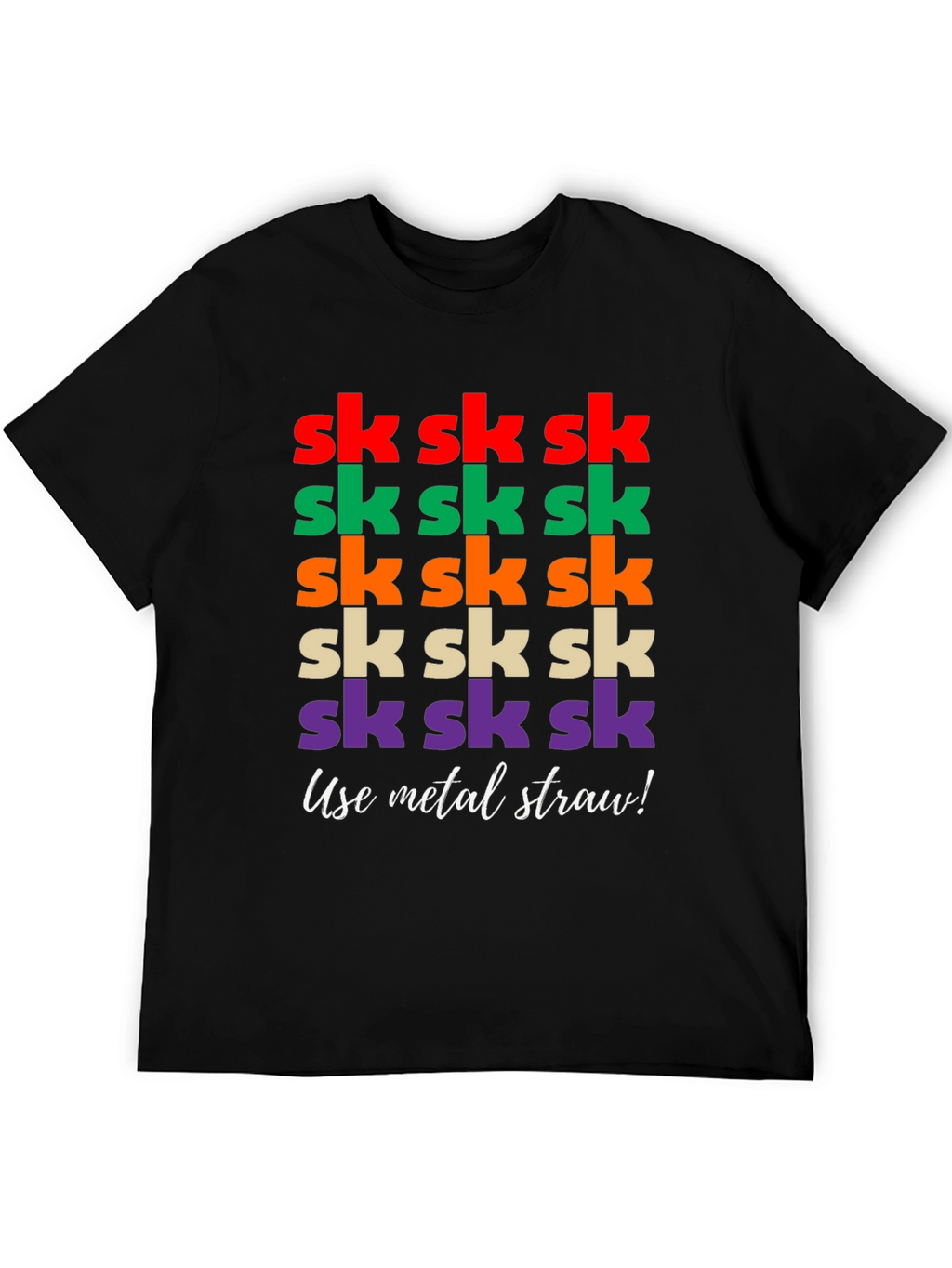 Sk Sk Sk Funny T-Shirt - Use Metal Straw!