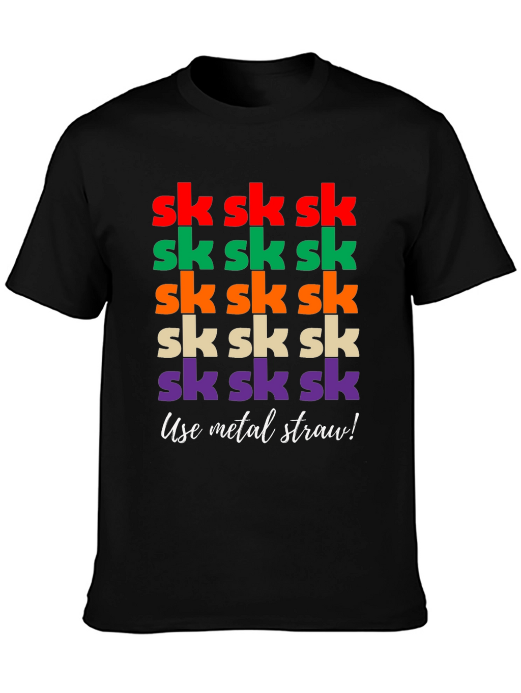 Sk Sk Sk Funny T-Shirt - Use Metal Straw!