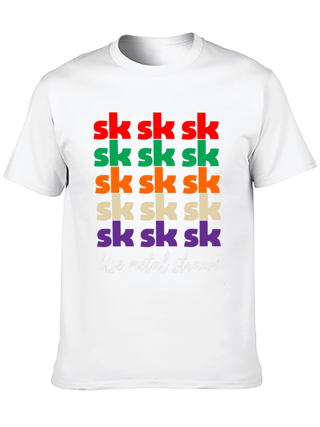 Sk Sk Sk Funny T-Shirt - Use Metal Straw!