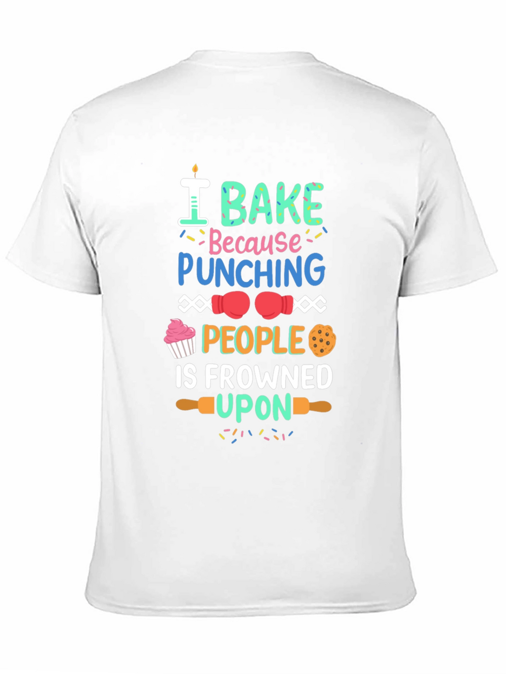 I Bake Because Punching People Is Frowned Upon T-Shirt