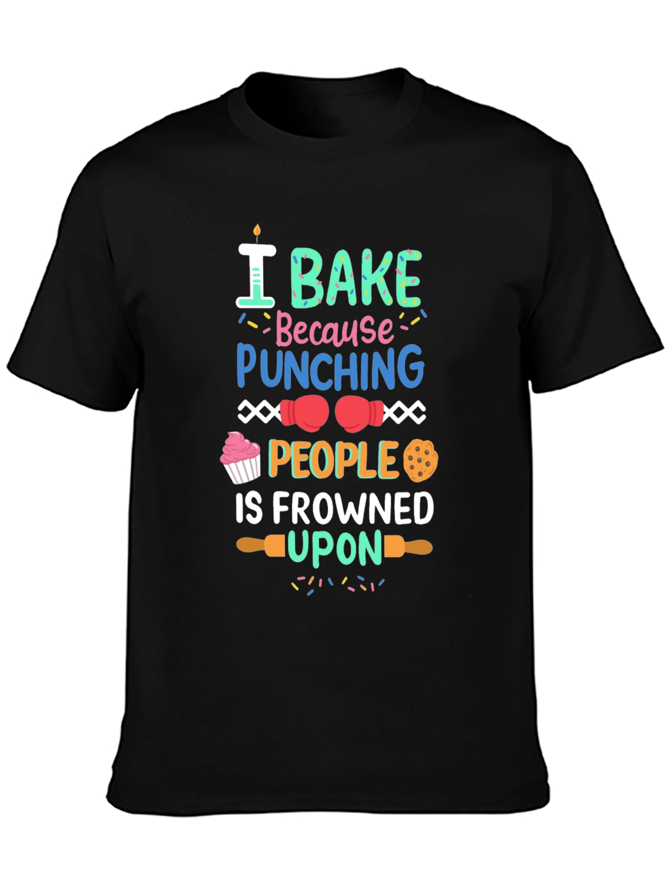I Bake Because Punching People Is Frowned Upon T-Shirt