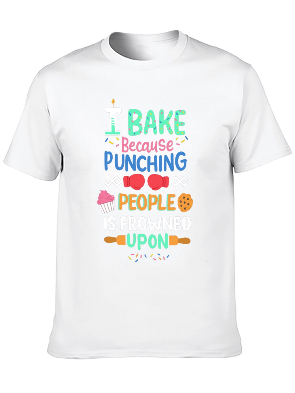 I Bake Because Punching People Is Frowned Upon T-Shirt