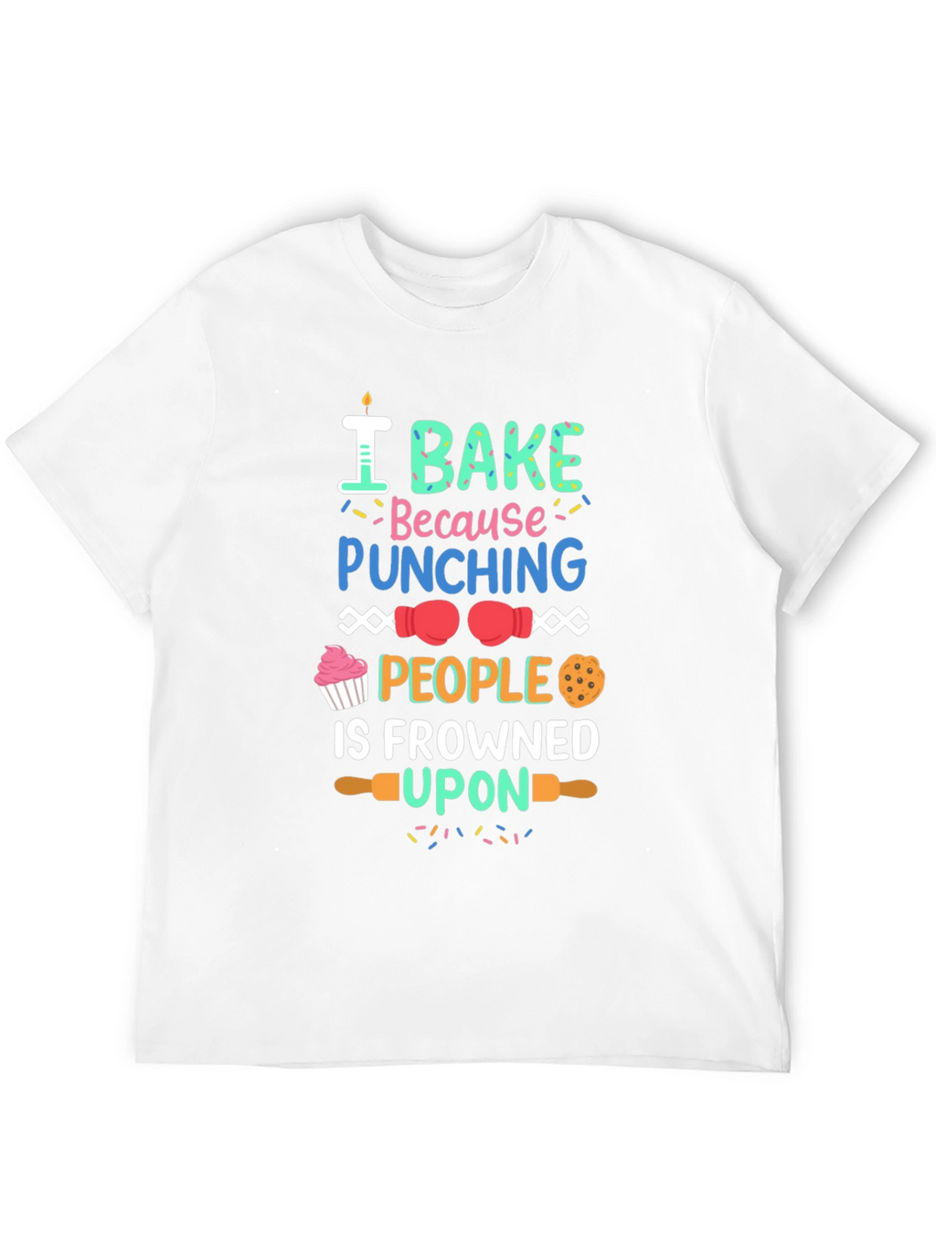 I Bake Because Punching People Is Frowned Upon T-Shirt