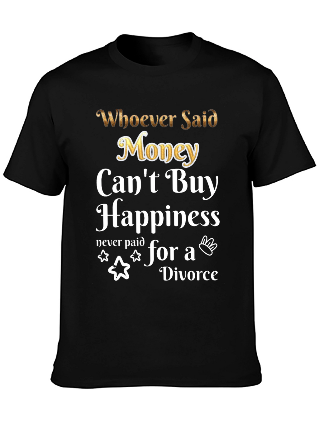 Money Cant Buy Happiness Funny T-Shirt