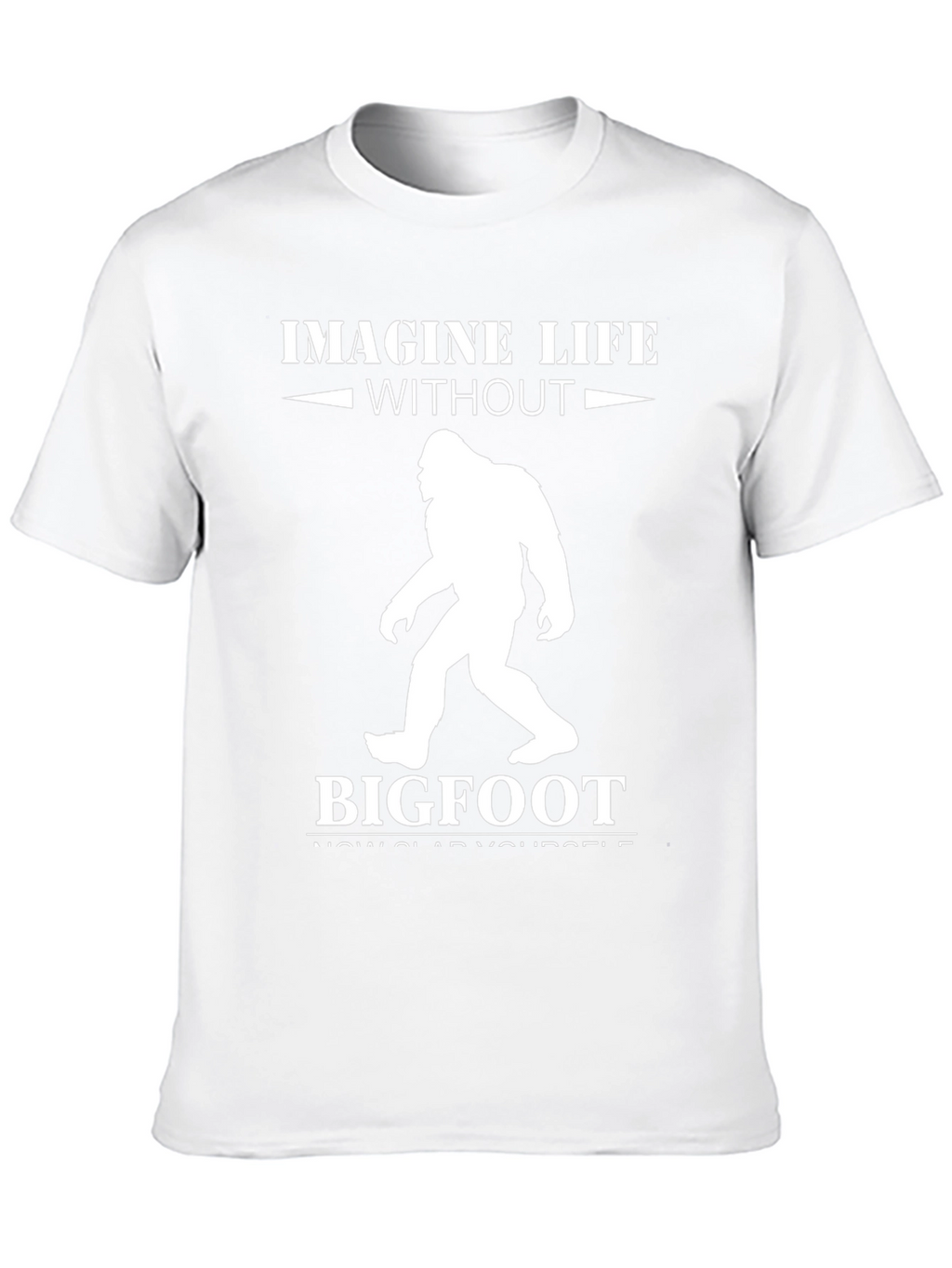 Imagine Life Without Bigfoot T-Shirt