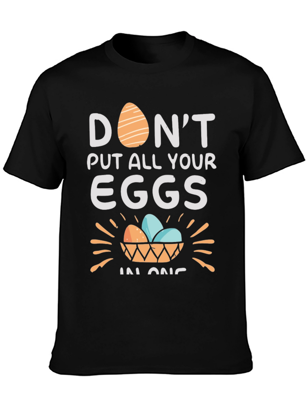 Dont Put All Your Eggs in One Basket T-Shirt