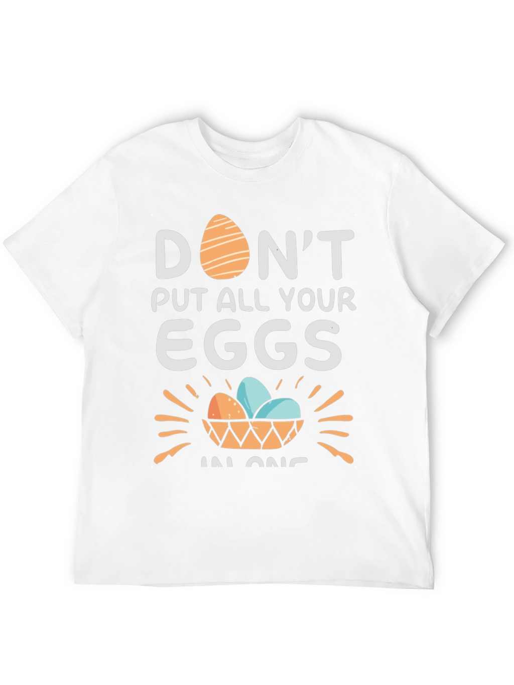 Dont Put All Your Eggs in One Basket T-Shirt
