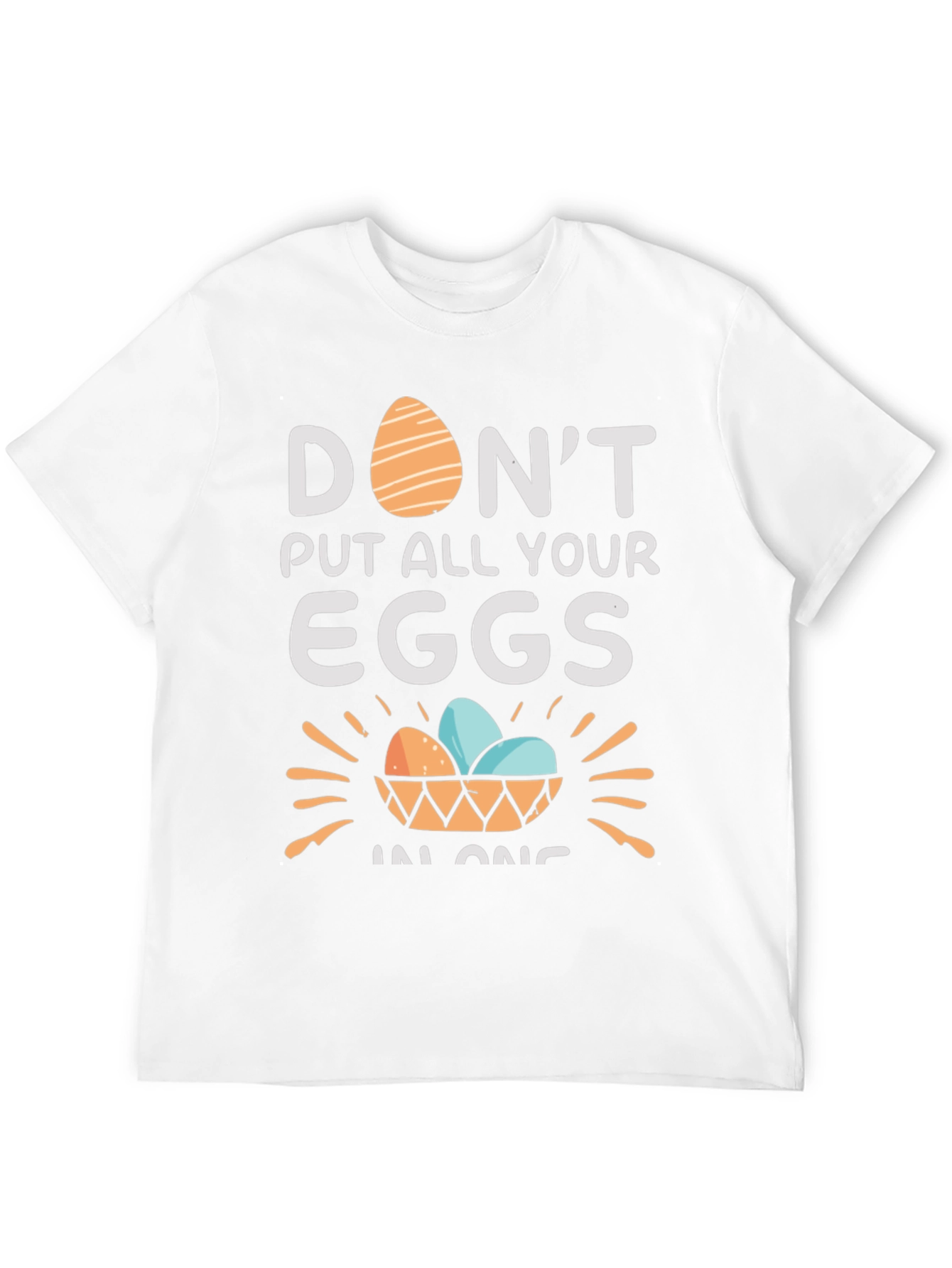 Dont Put All Your Eggs in One Basket T-Shirt