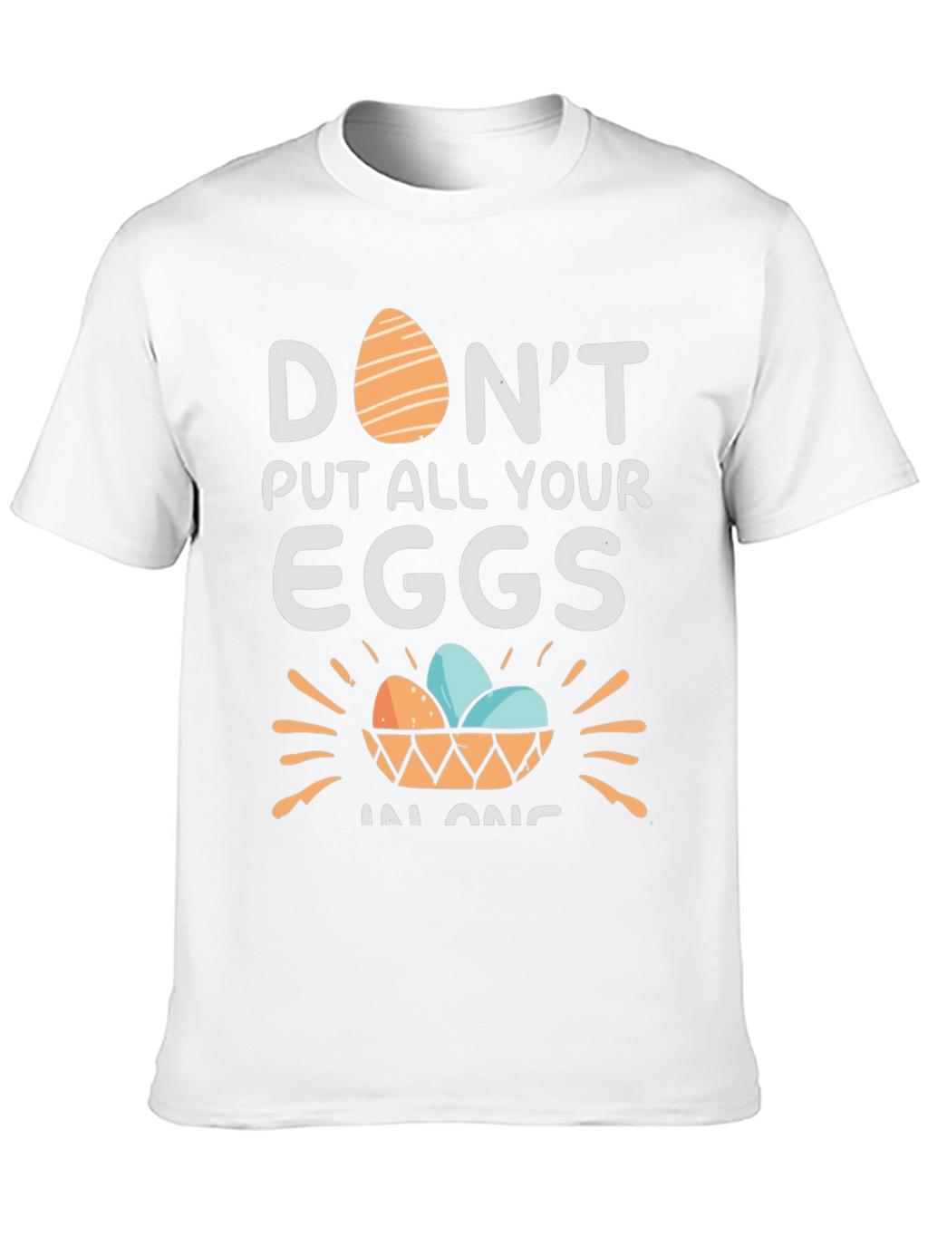 Dont Put All Your Eggs in One Basket T-Shirt