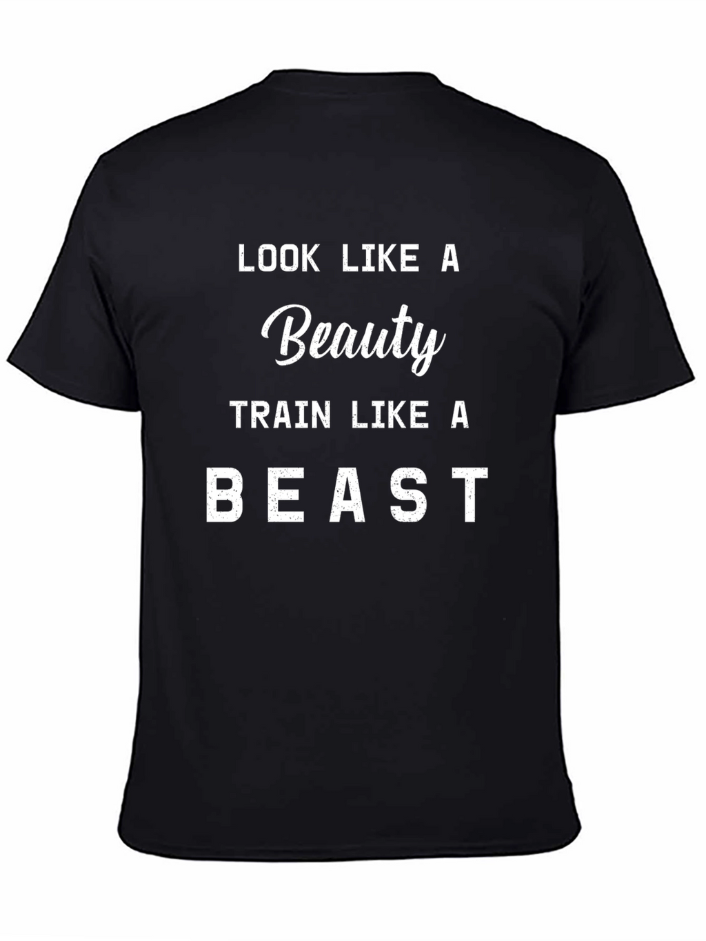 Look Like A Beauty Train Like A Beast T-Shirt
