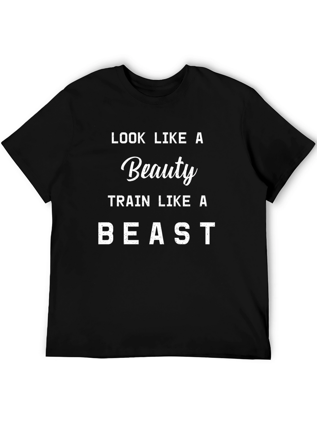 Look Like A Beauty Train Like A Beast T-Shirt