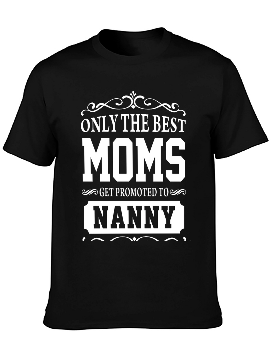 Best Moms Get Promoted to Nanny T-Shirt