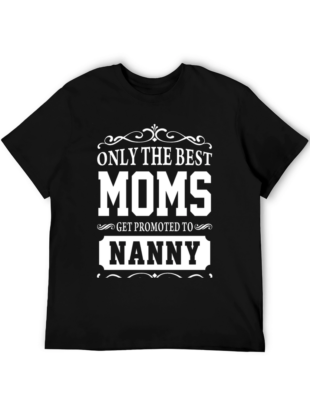 Best Moms Get Promoted to Nanny T-Shirt