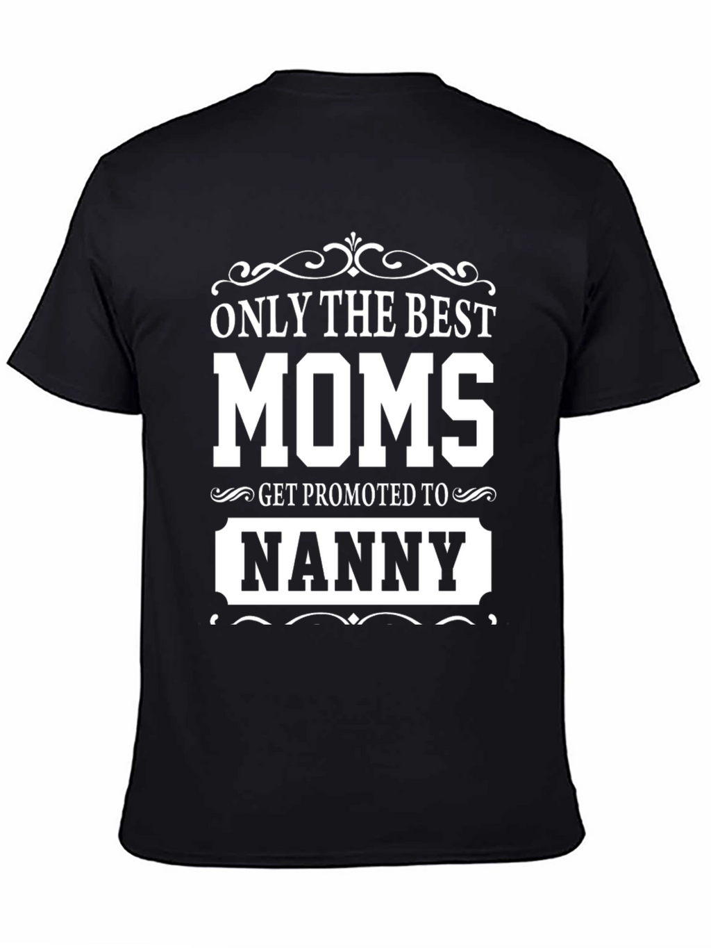 Best Moms Get Promoted to Nanny T-Shirt