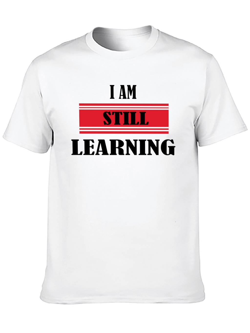 I Am Still Learning T-Shirt - Motivational Design