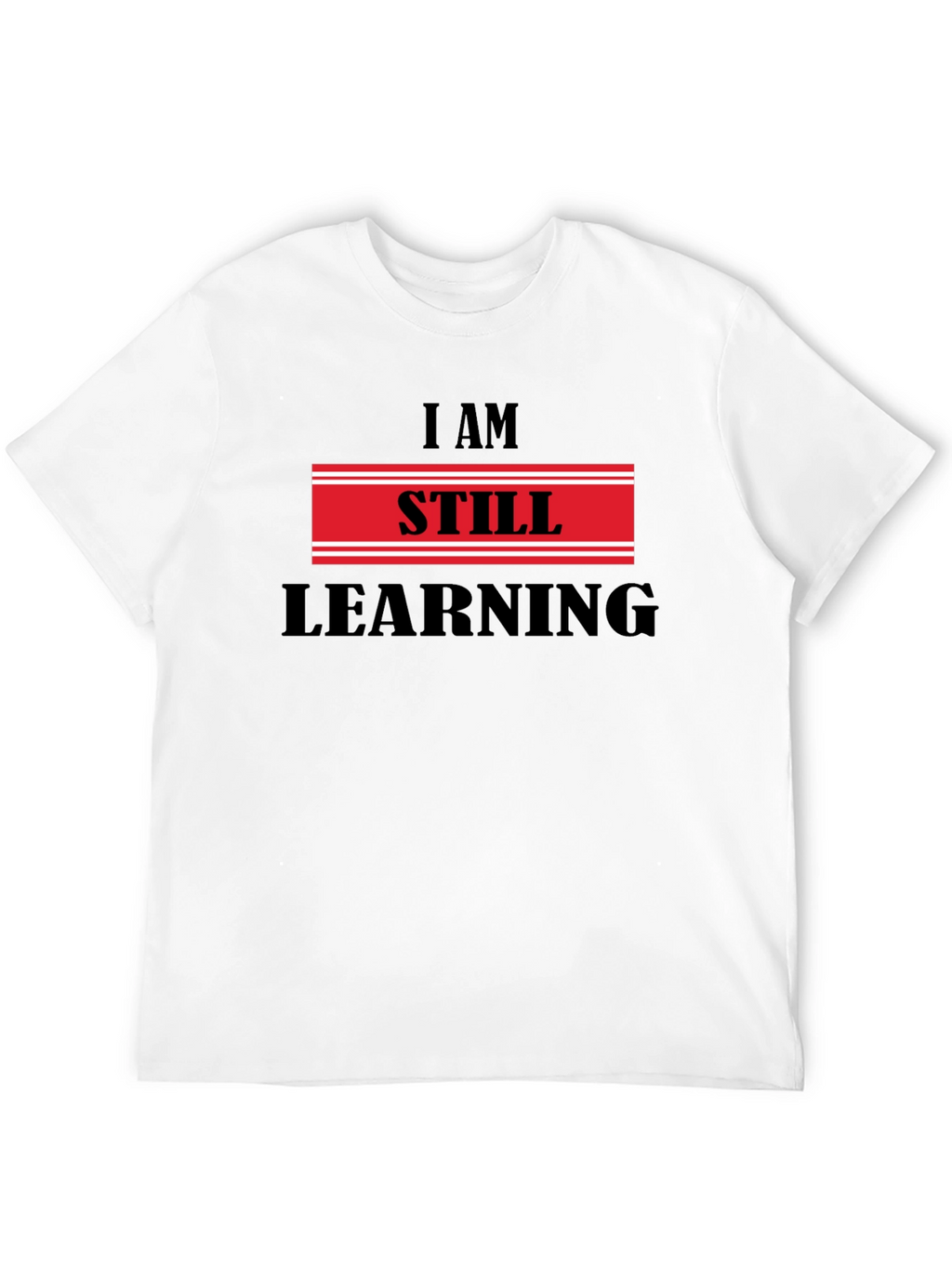 I Am Still Learning T-Shirt - Motivational Design