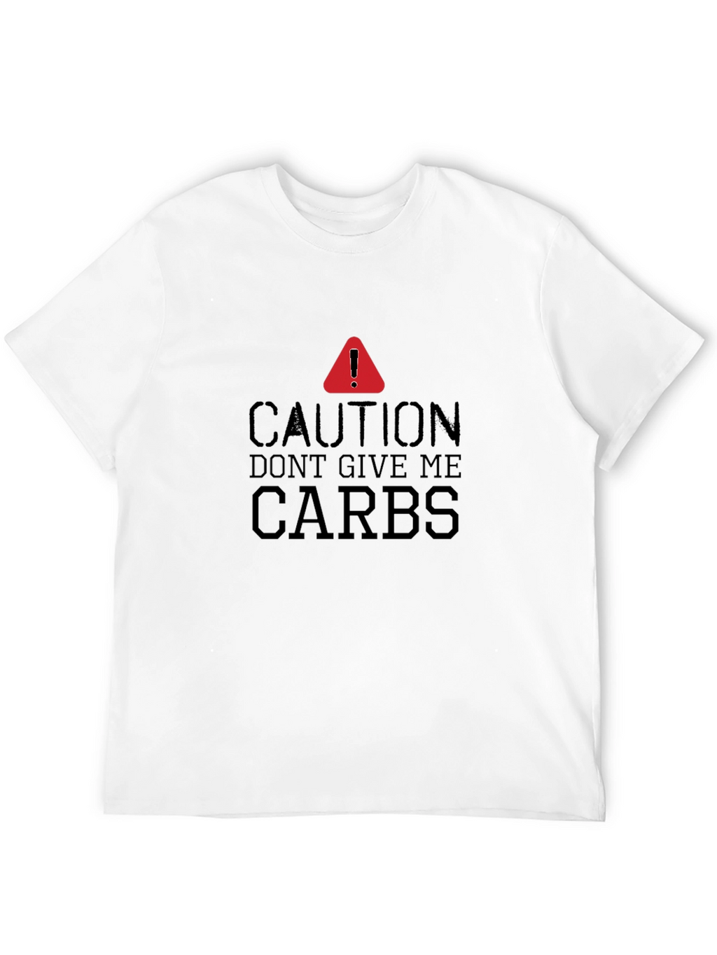 Caution Dont Give Me Carbs T-Shirt