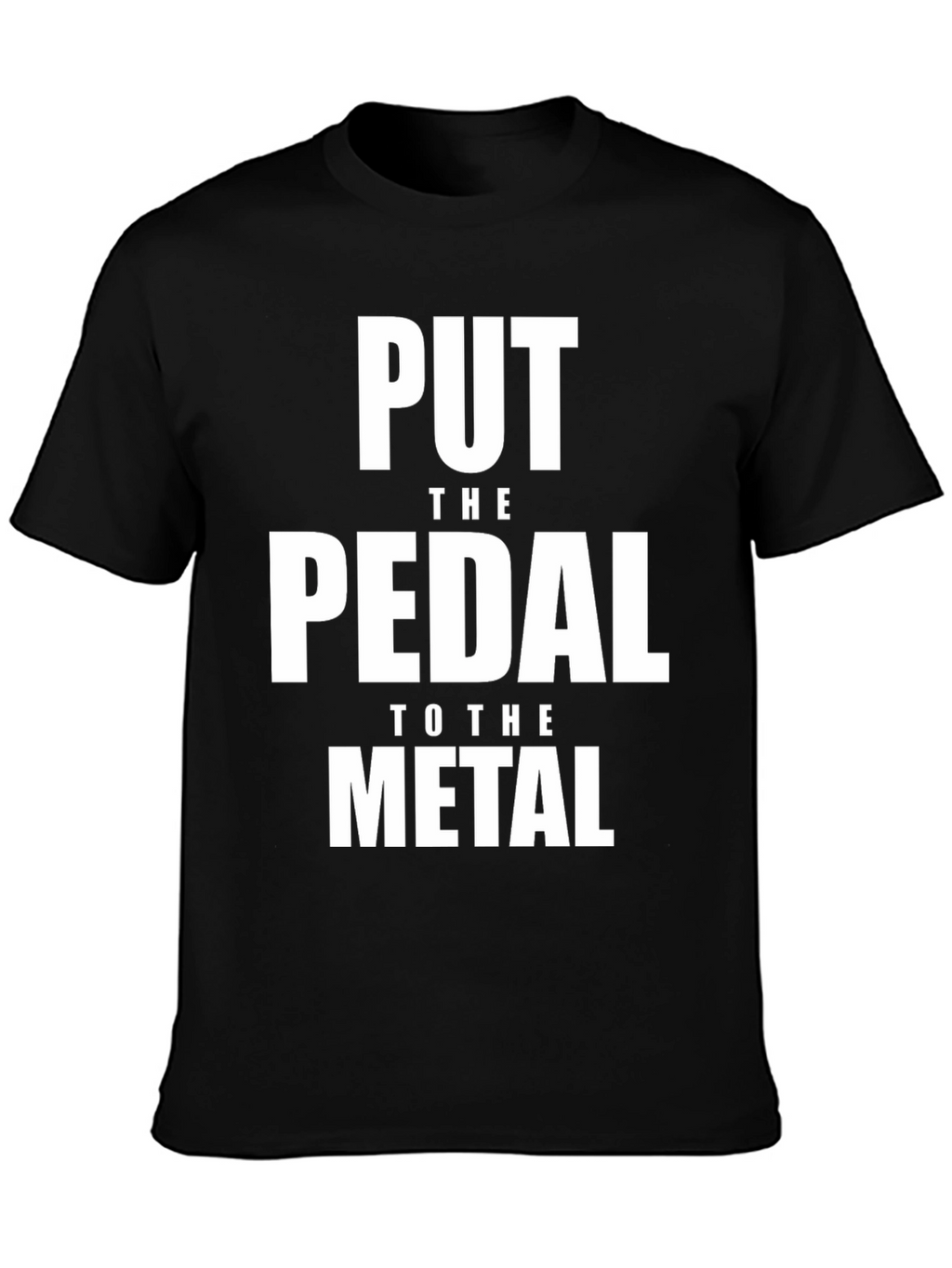 Put the Pedal to the Metal T-Shirt