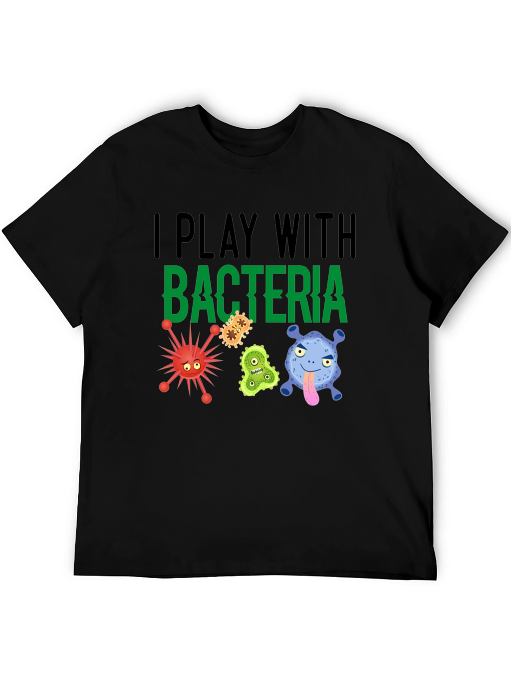 I Play With Bacteria Funny Graphic T-Shirt