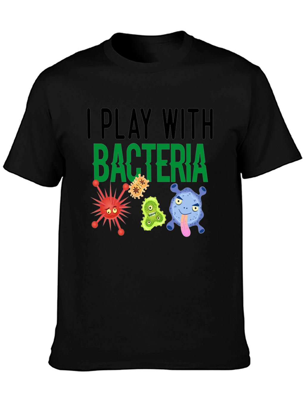 I Play With Bacteria Funny Graphic T-Shirt