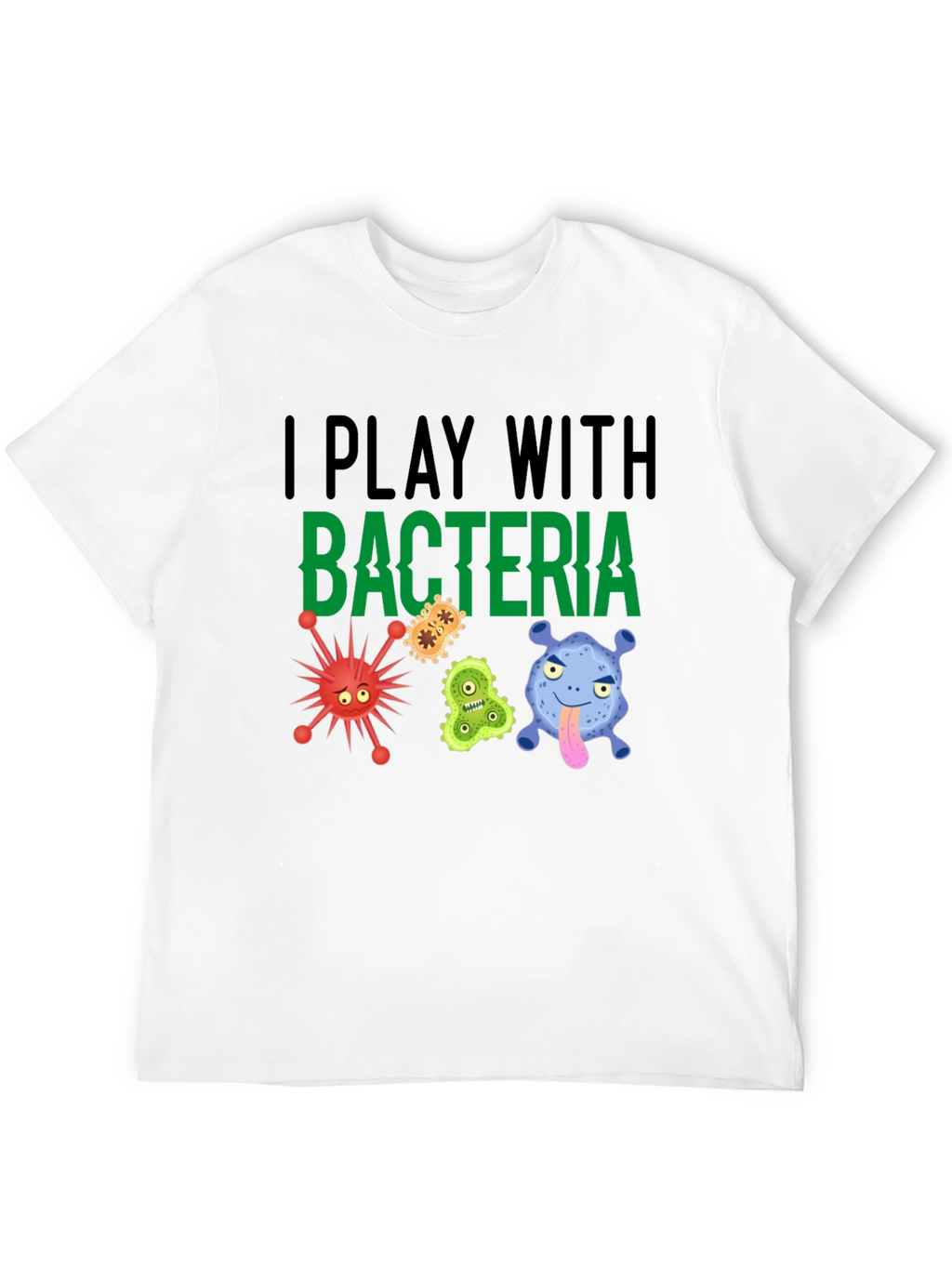I Play With Bacteria Funny Graphic T-Shirt