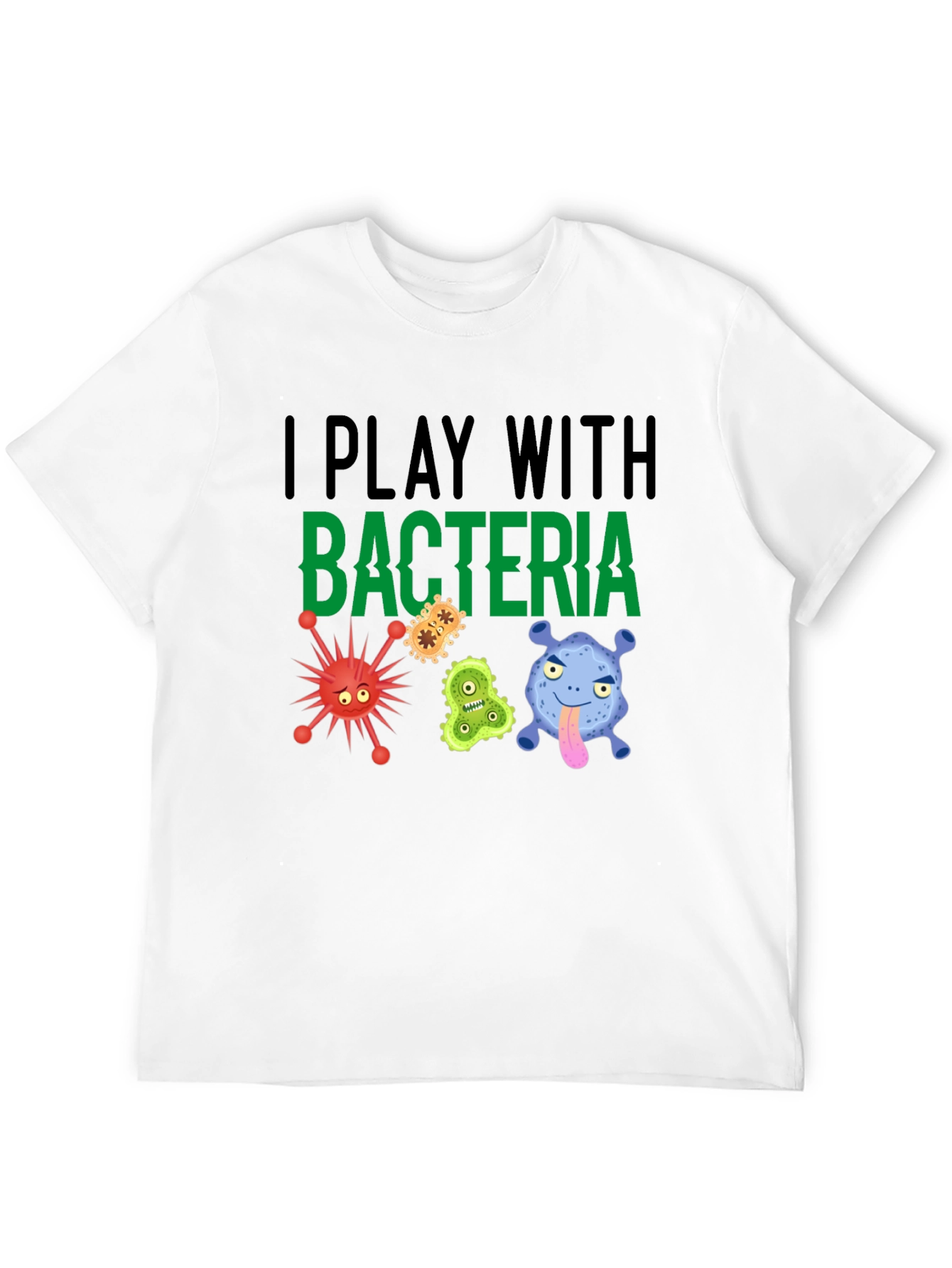 I Play With Bacteria Funny Graphic T-Shirt