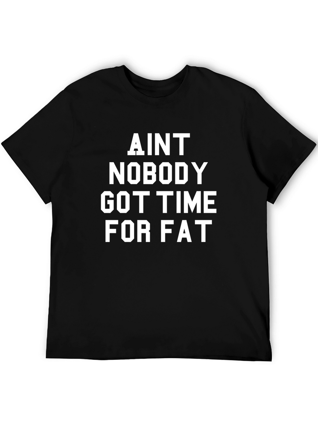 Aint Nobody Got Time for Fat Black T-Shirt