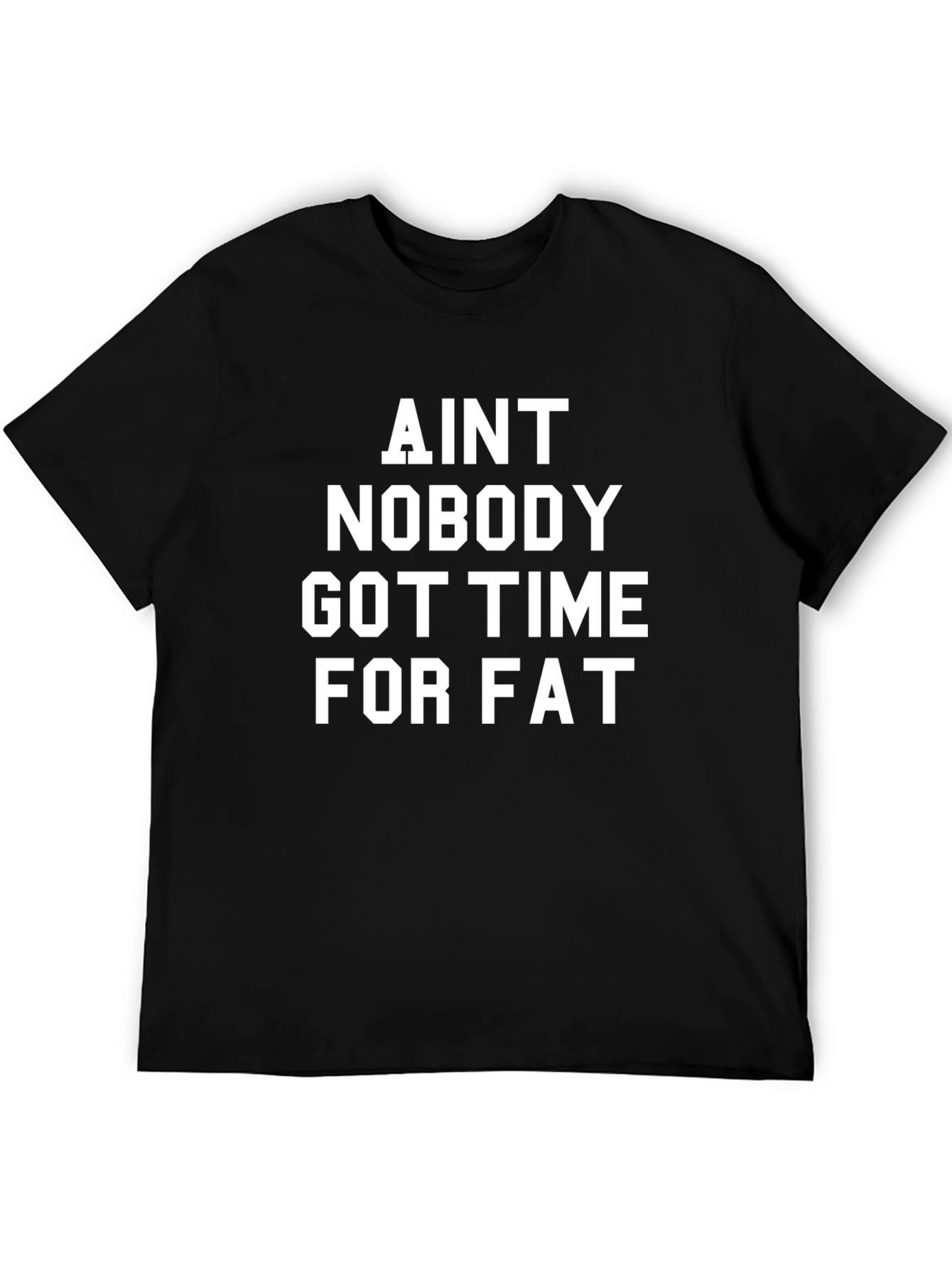 Aint Nobody Got Time for Fat Black T-Shirt
