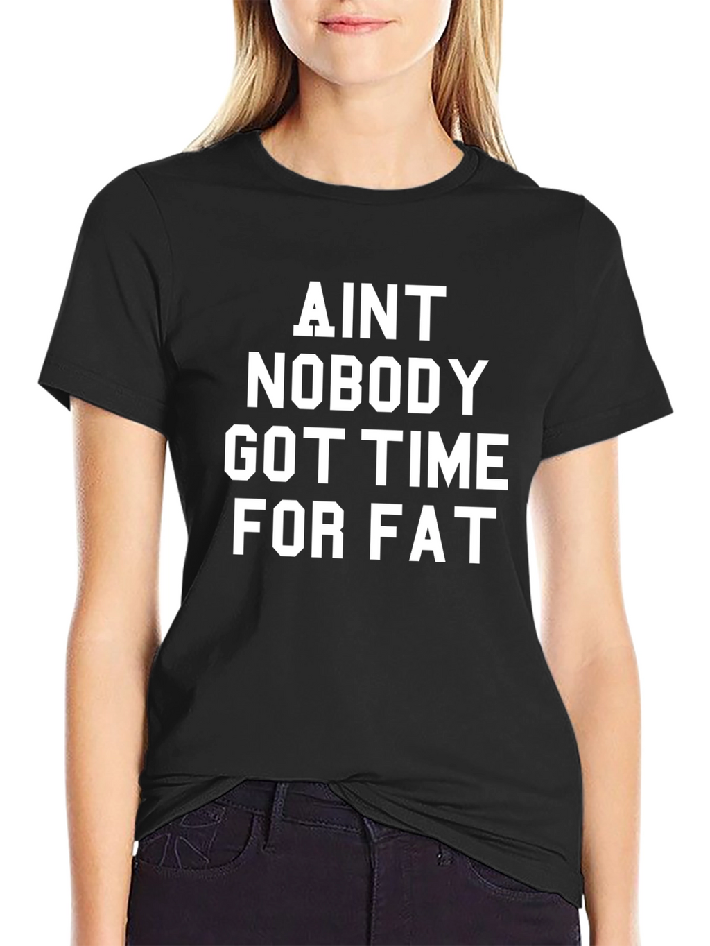 Aint Nobody Got Time for Fat Black T-Shirt