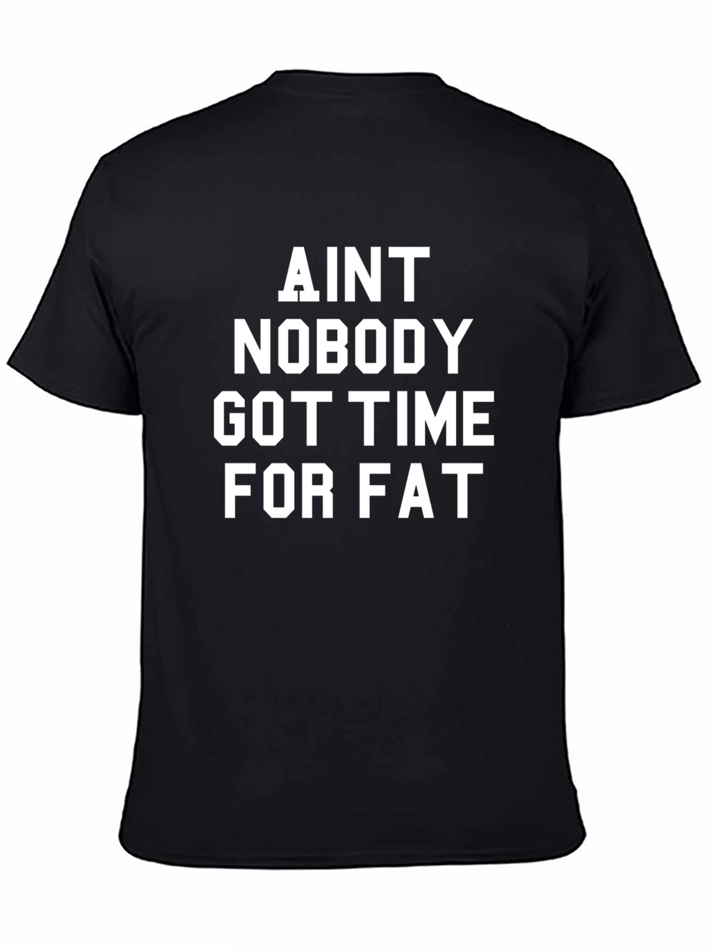 Aint Nobody Got Time for Fat Black T-Shirt