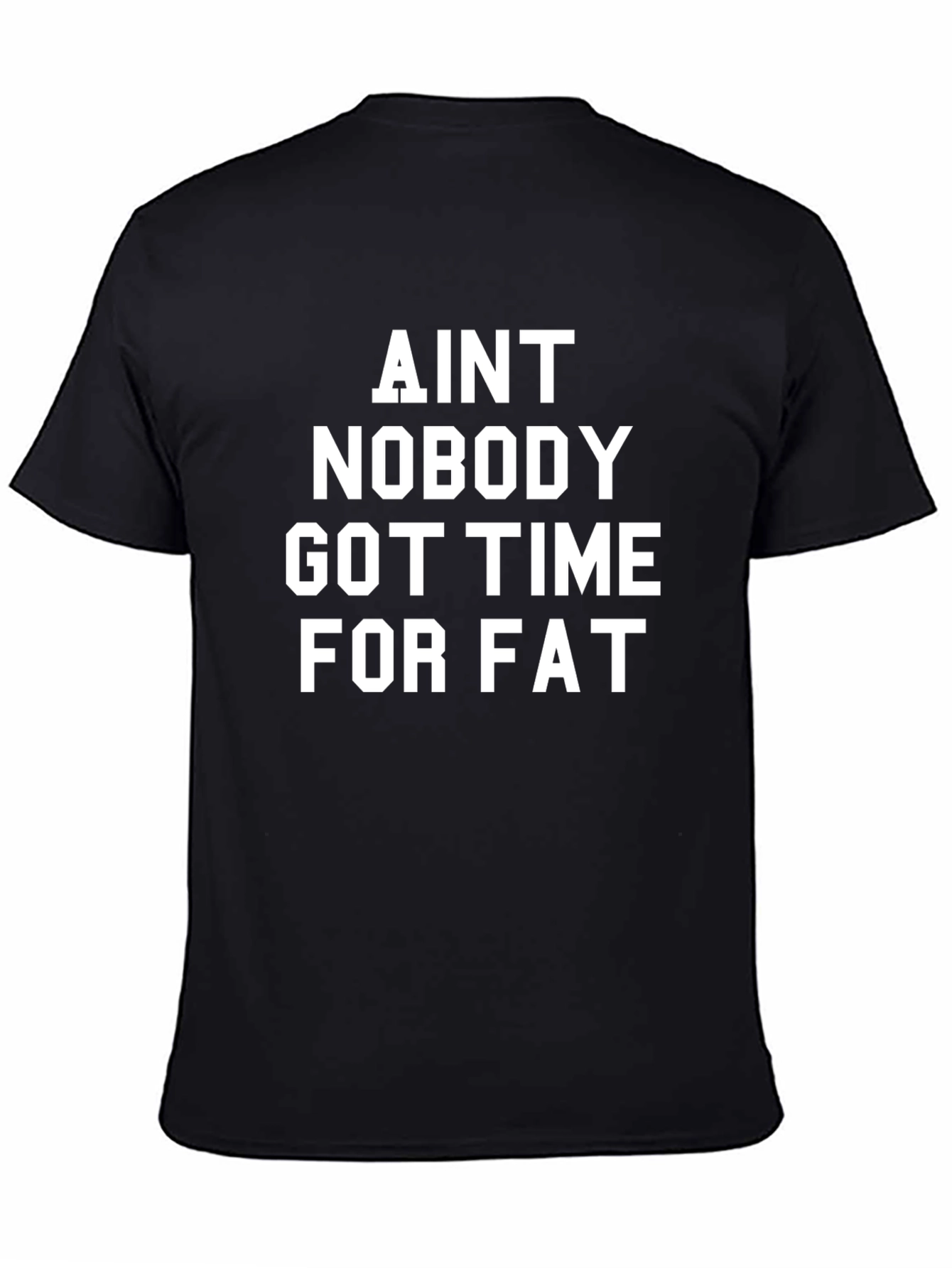 Aint Nobody Got Time for Fat Black T-Shirt