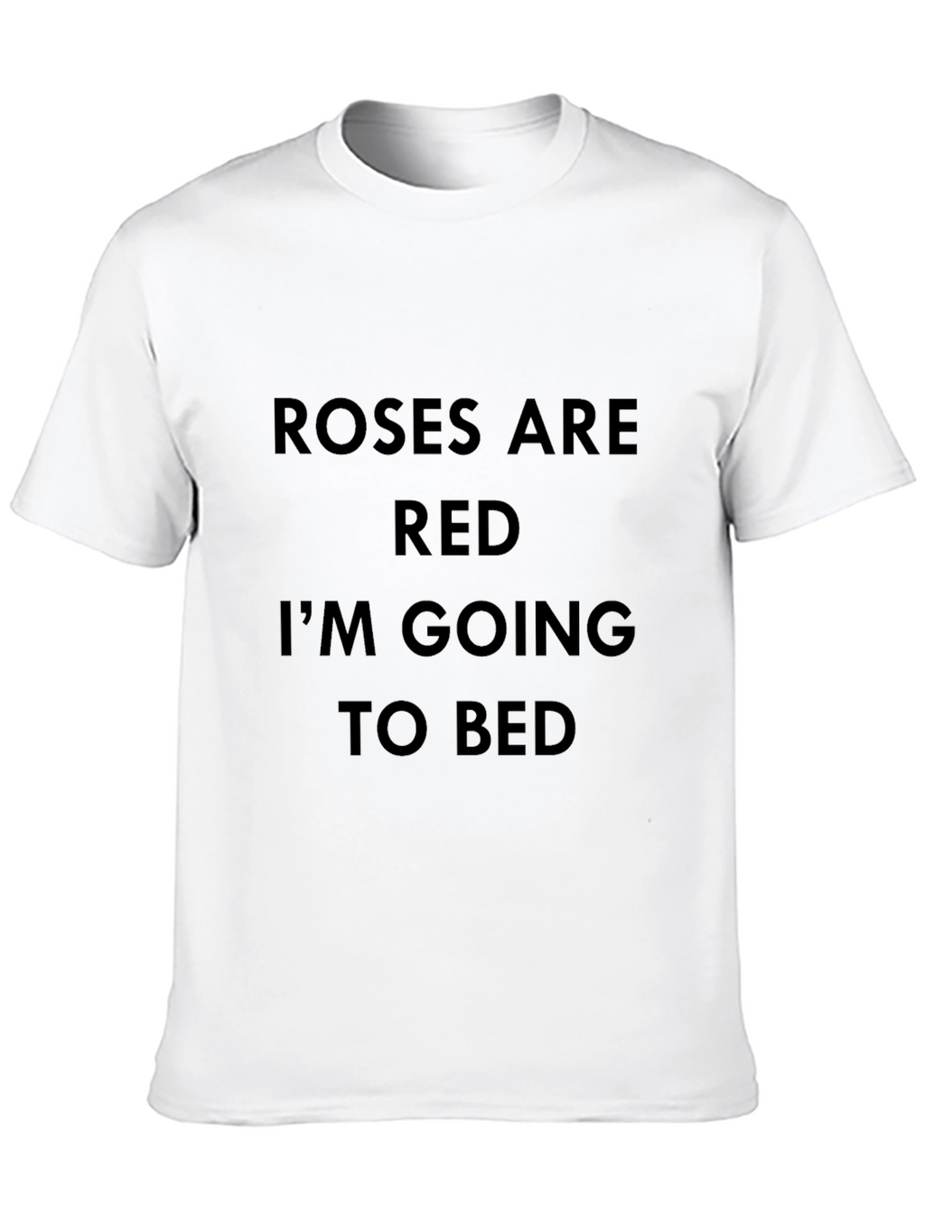 Roses are Red Im Going to Bed Black T-Shirt