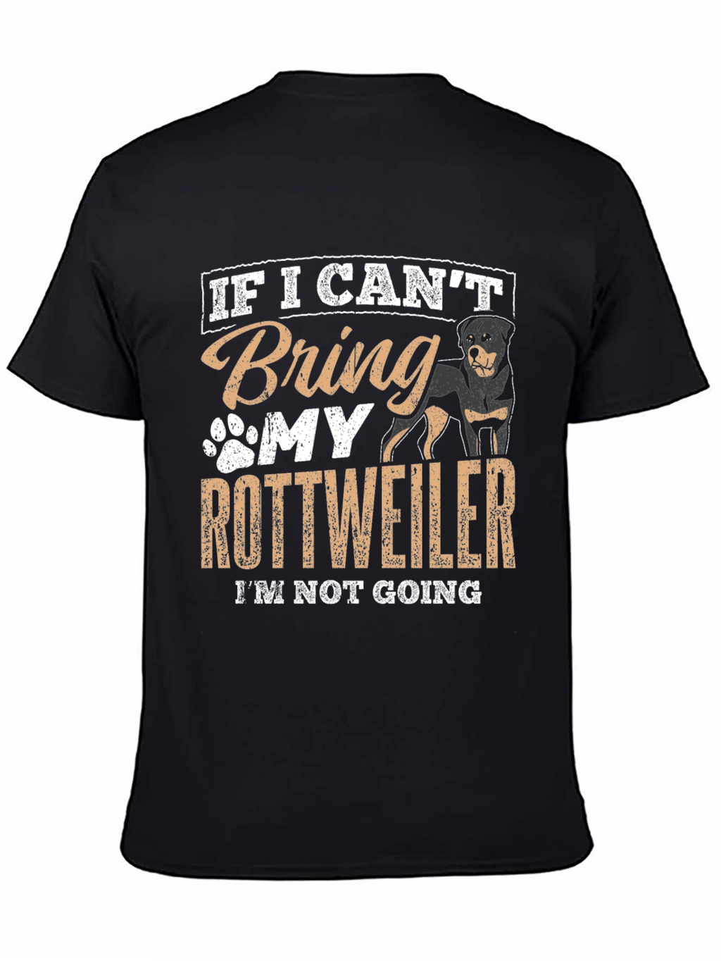 Rottweiler Lover T-Shirt: If I Cant Bring My Rottweiler...