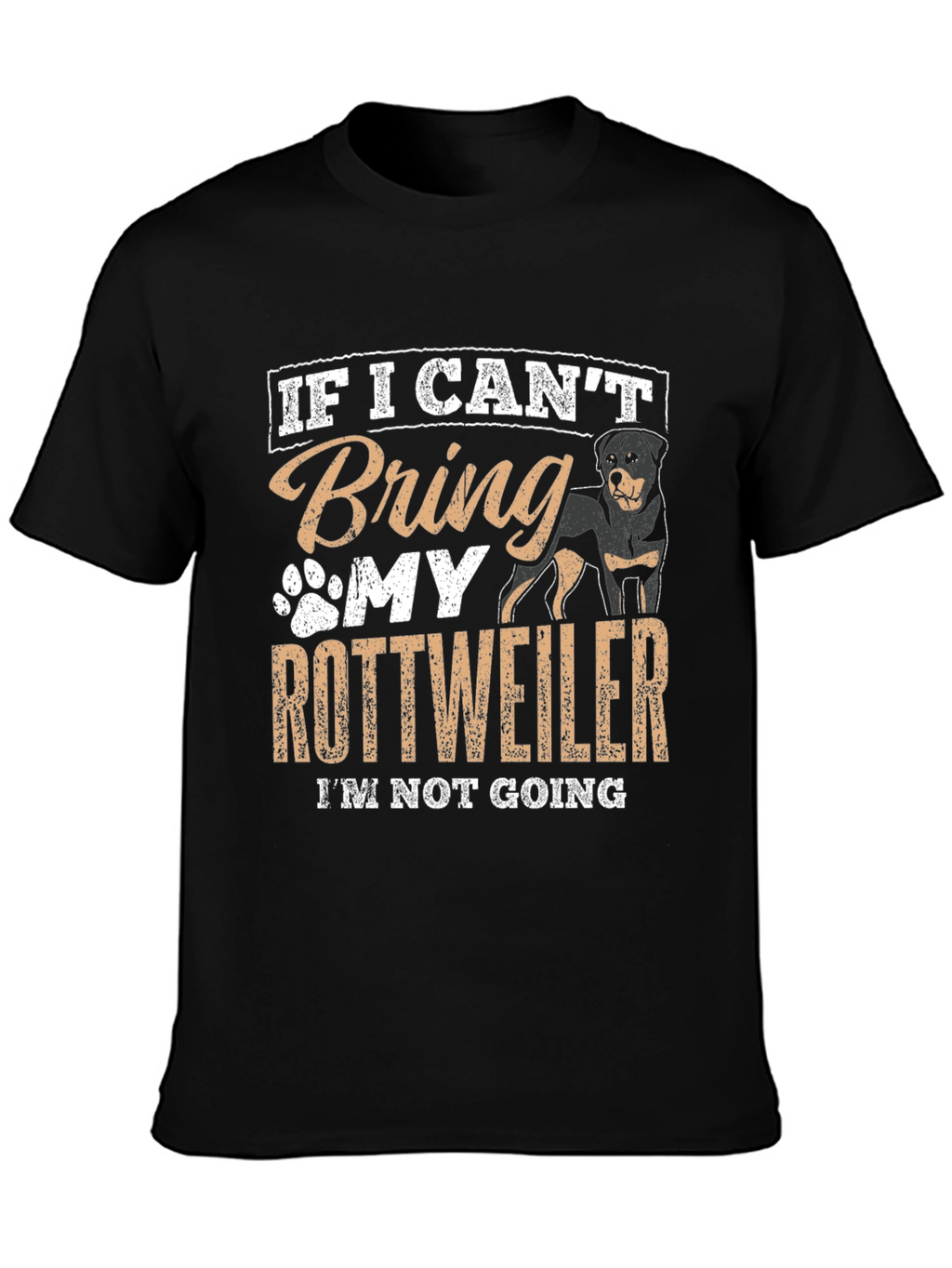 Rottweiler Lover T-Shirt: If I Cant Bring My Rottweiler...