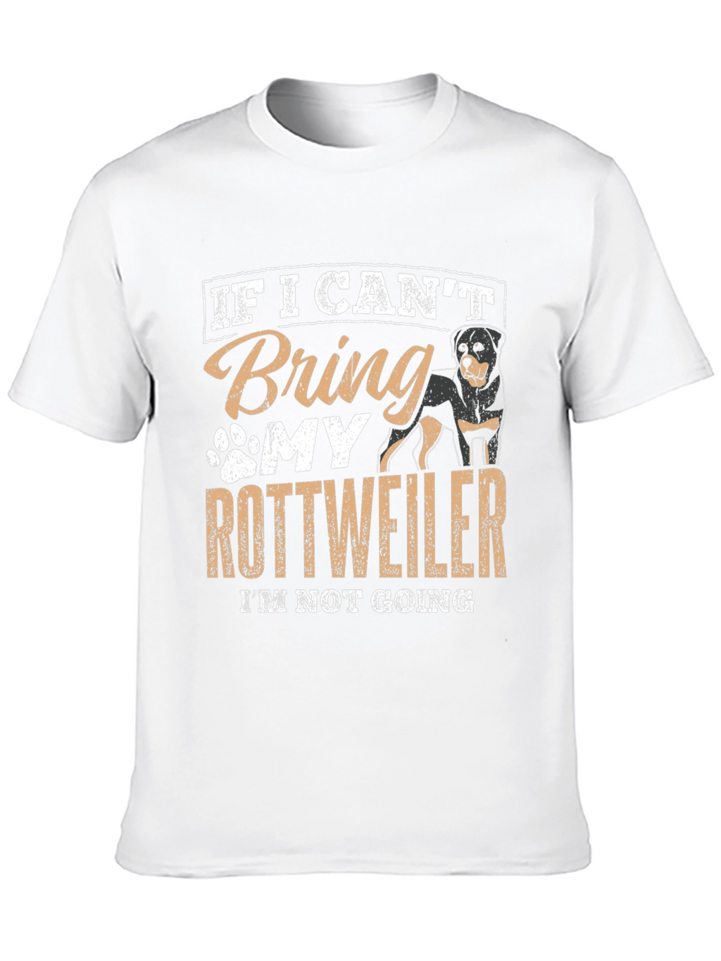 Rottweiler Lover T-Shirt: If I Cant Bring My Rottweiler...
