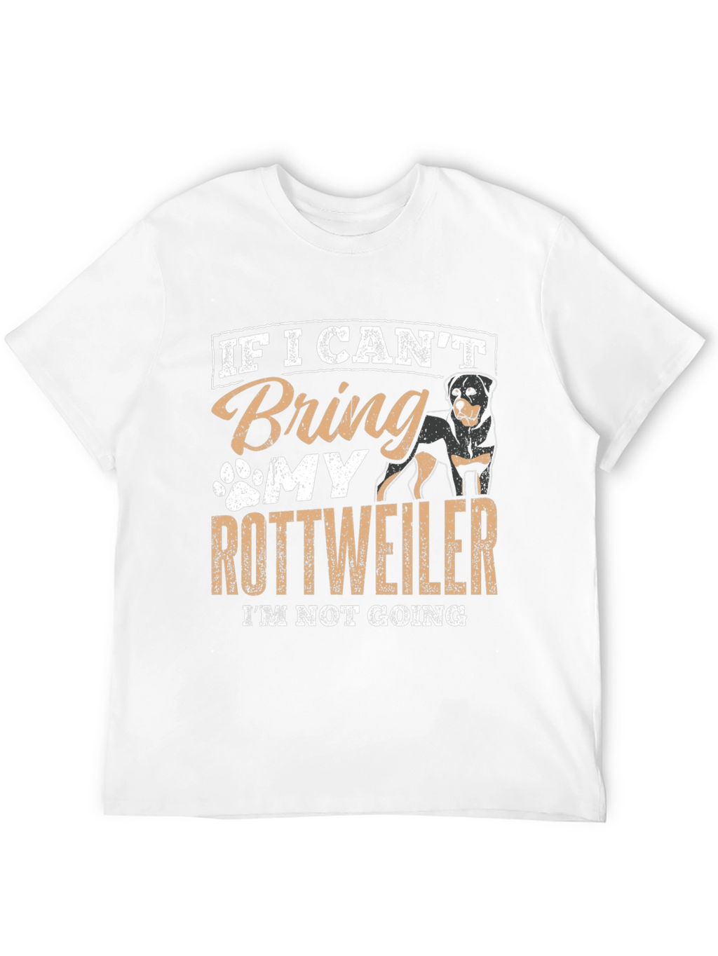 Rottweiler Lover T-Shirt: If I Cant Bring My Rottweiler...